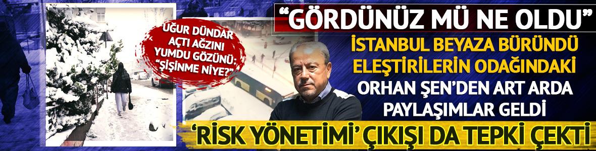 İstanbul'da şiddetli kar! Eleştirilerin odağındaki Orhan Şen'den 'Risk y&ouml;netimi' &ccedil;ıkışı