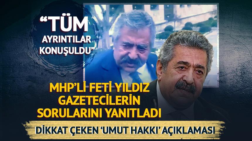 MHP'li Feti Yıldız'dan dikkat &ccedil;eken 'Umut Hakkı' &ccedil;ıkışı
