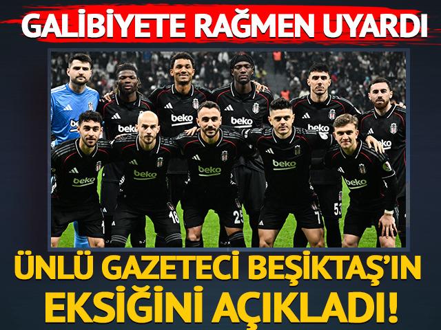 Beşiktaş son dakikalarda kazandı! &Uuml;nl&uuml; gazeteci Siyah-Beyazlılar'ın eksiğini a&ccedil;ıkladı