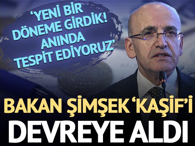 Devreye alındı! Bakan Şimşek: 'Yeni bir d&ouml;neme girdik, anında tespit ediyoruz'