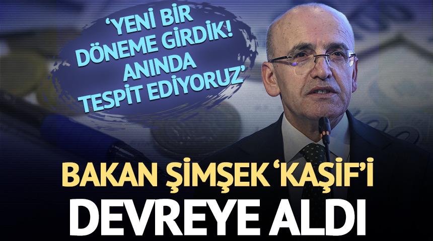 Devreye alındı! Bakan Şimşek: 'Yeni bir d&ouml;neme girdik, anında tespit ediyoruz'