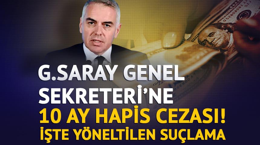Galatasaray Genel Sekreteri'ne 10 ay hapis cezası! İşte y&ouml;neltilen su&ccedil;lama