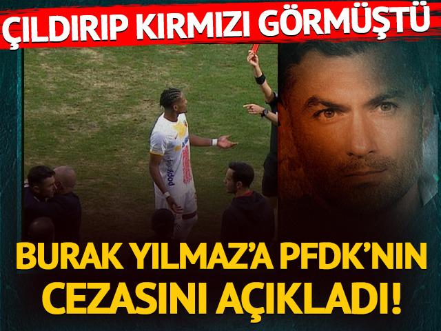 &Ccedil;ıldırıp kırmızı kart g&ouml;rm&uuml;şt&uuml;! PFDK Burak Yılmaz'ın cezasını a&ccedil;ıkladı