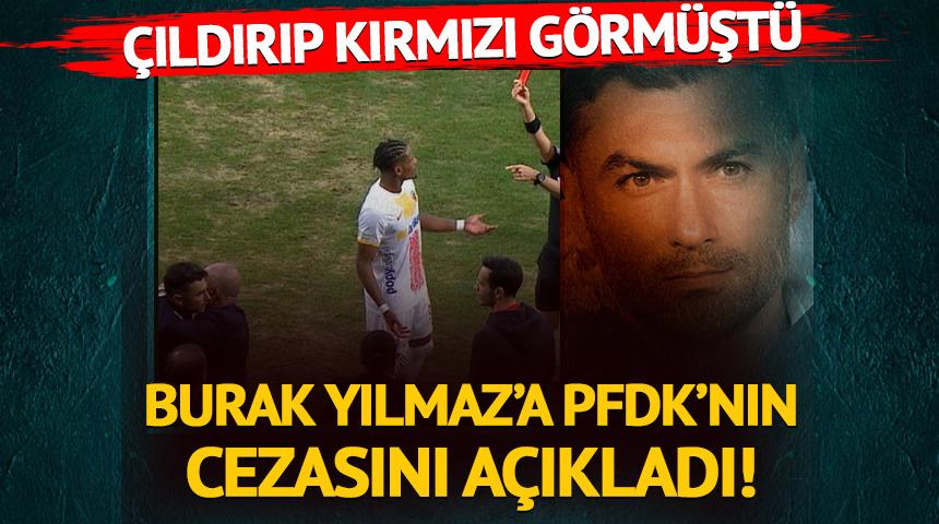 &Ccedil;ıldırıp kırmızı kart g&ouml;rm&uuml;şt&uuml;! PFDK Burak Yılmaz'ın cezasını a&ccedil;ıkladı