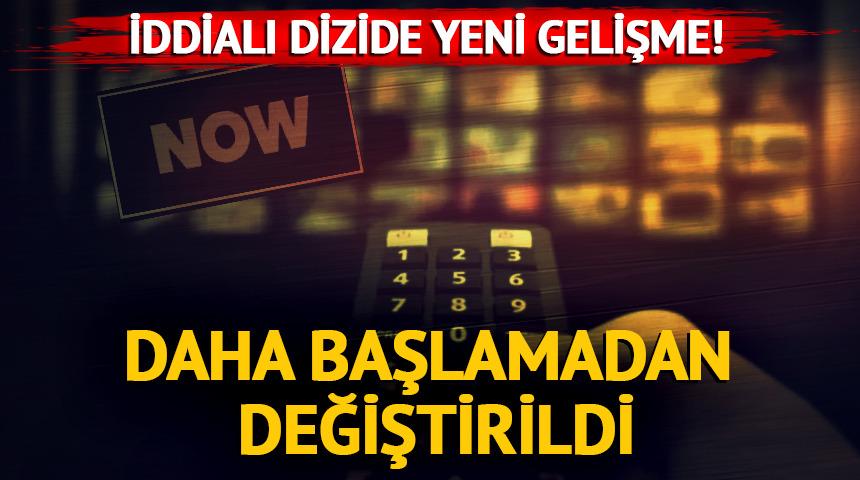 İddialı dizide şaşırtan gelişme! Daha başlamadan değiştirildi