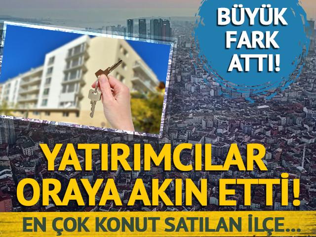 2025&rsquo;te İstanbul'da yatırımcılar oraya akın etti! İşte en &ccedil;ok konut satılan il&ccedil;e...