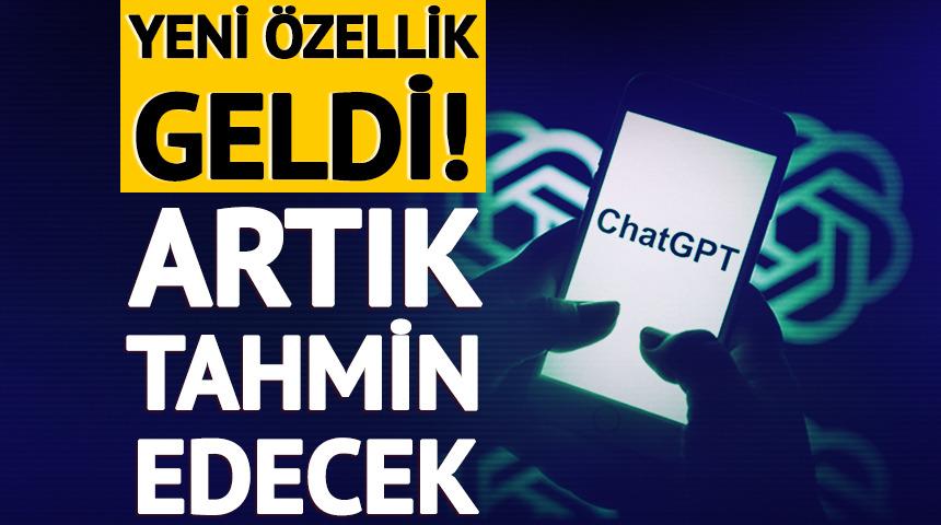 ChatGPT'ye yeni &ouml;zellik geldi! Artık tahmin edecek