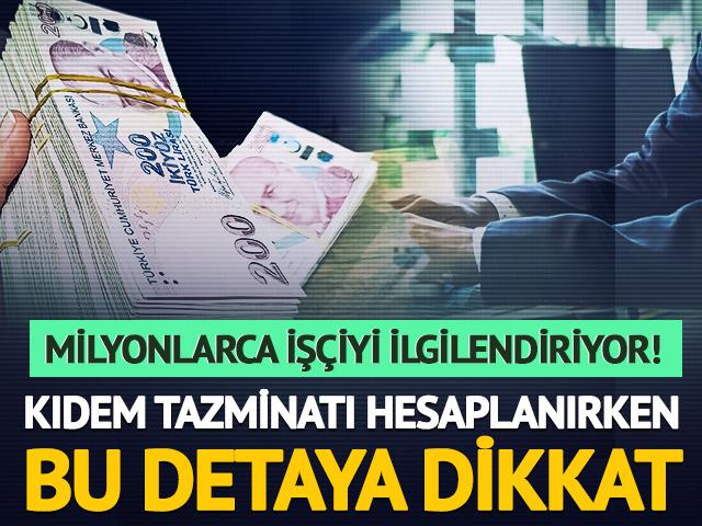 Milyonlarca iş&ccedil;iyi ilgilendiriyor! Kıdem tazminatı hesaplanırken bu detaya dikkat