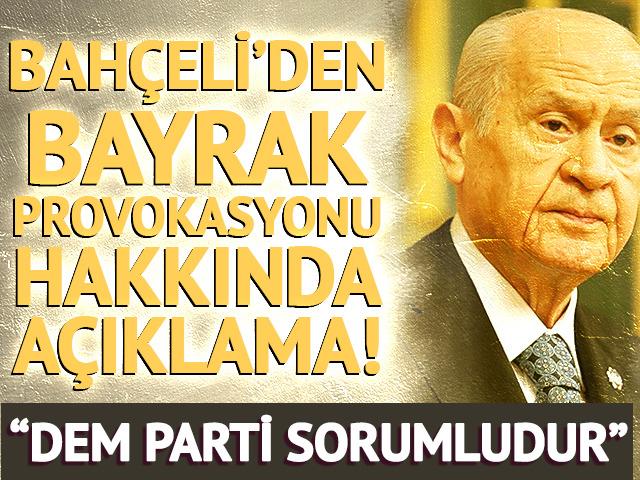 Mardin'deki bayrak provokasyon hakkında MHP lideri Devlet Bah&ccedil;eli'den a&ccedil;ıklama: "DEM Parti bayrağın indirilmesinden sorumludur"