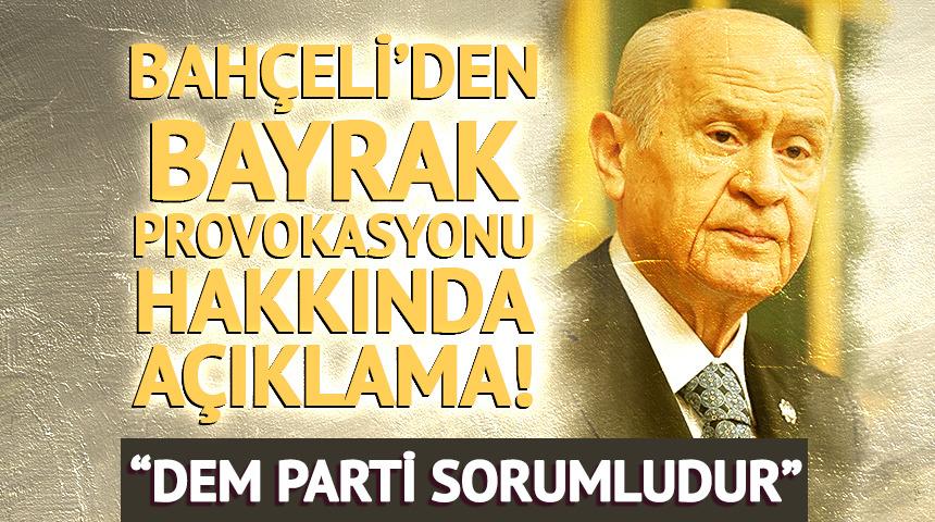 Mardin'deki bayrak provokasyon hakkında MHP lideri Devlet Bah&ccedil;eli'den a&ccedil;ıklama: "DEM Parti bayrağın indirilmesinden sorumludur"