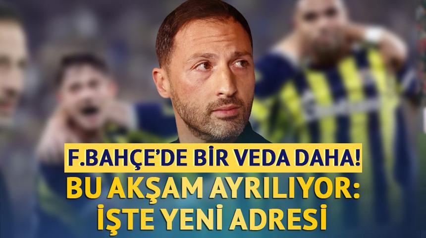 Fenerbah&ccedil;e'de bir veda daha! Bu akşam ayrılıyor: İşte yeni adresi 