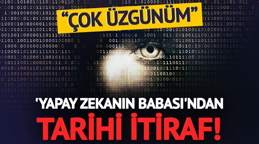 'Yapay zekanın babası'ndan tarihi itiraf!