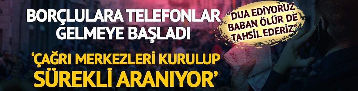 Bor&ccedil;lulara telefonlar gelmeye başladı