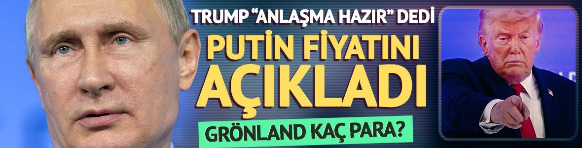 Trump &ldquo;anlaşma hazır&rdquo; dedi, Putin fiyatını a&ccedil;ıkladı: Gr&ouml;nland ka&ccedil; para?