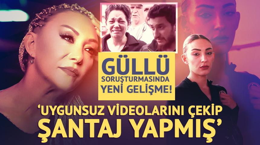 G&uuml;ll&uuml; soruşturmasında yeni gelişme! ''Uygunsuz videolarını &ccedil;ekip şantaj yapmış'  