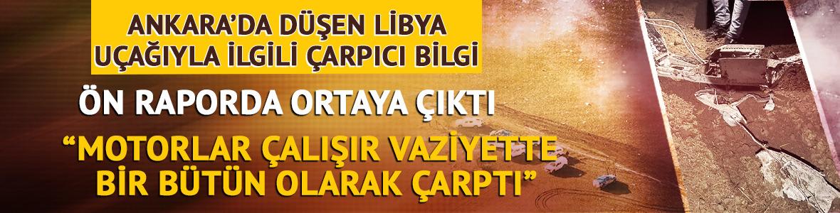 Libya u&ccedil;ağıyla ilgili &ouml;n raporda &ccedil;arpıcı bilgi: "Motorlar &ccedil;alışır vaziyette bir b&uuml;t&uuml;n olarak &ccedil;arptı"