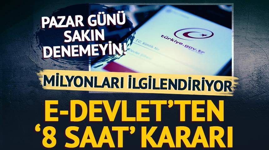 Pazar g&uuml;n&uuml; sakın denemeyin! E-Devlet'ten milyonları ilgilendiren '8 saat' kararı