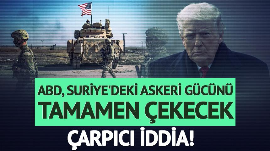ABD, Suriye'deki b&uuml;t&uuml;n askeri g&uuml;c&uuml;n&uuml; tamamen &ccedil;ekecek