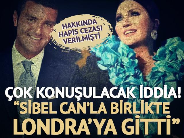 Hakkında hapis cezası verilmişti: &Ccedil;ok konuşulacak iddia! "Emir Sarıg&uuml;l Sibel Can'la birlikte Londra'ya gitti"