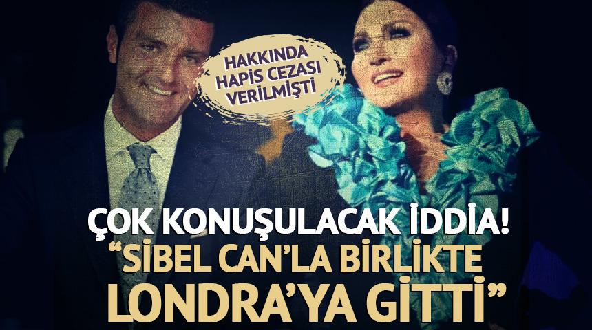 Hakkında hapis cezası verilmişti: &Ccedil;ok konuşulacak iddia! "Emir Sarıg&uuml;l Sibel Can'la birlikte Londra'ya gitti"