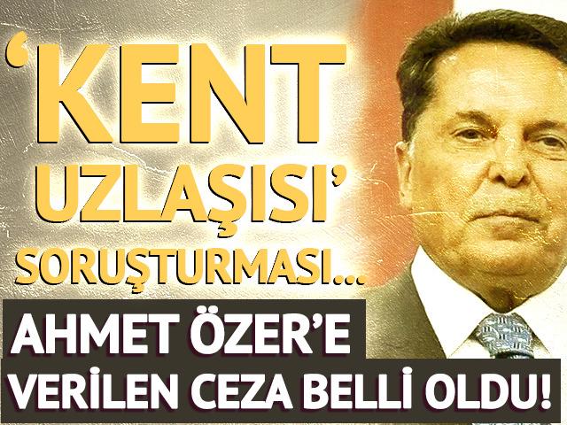 Ahmet &Ouml;zer'e 6 yıl 3 ay hapis cezası