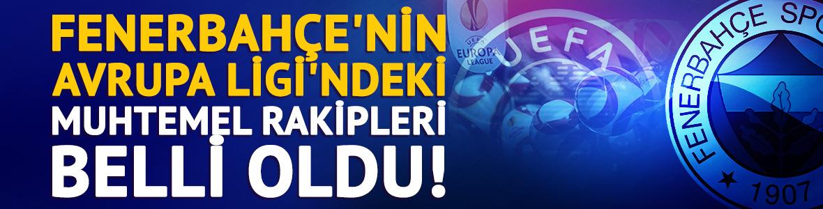 Fenerbah&ccedil;e'nin Avrupa Ligi'ndeki muhtemel rakipleri belli oldu!