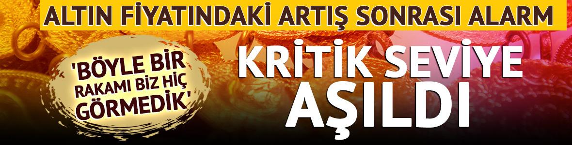 Altın fiyatındaki artış sonrası alarm