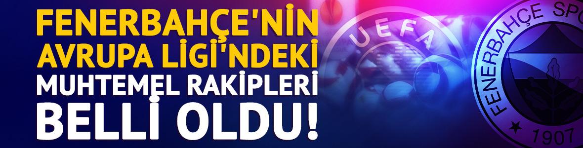 Fenerbah&ccedil;e'nin Avrupa Ligi'ndeki muhtemel rakipleri belli oldu!