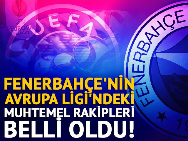 Fenerbah&ccedil;e'nin UEFA Avrupa Ligi'ndeki muhtemel rakipleri belli oldu!