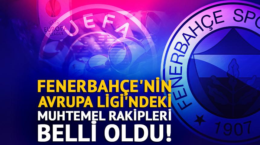Fenerbah&ccedil;e'nin Avrupa Ligi'ndeki muhtemel rakipleri belli oldu!