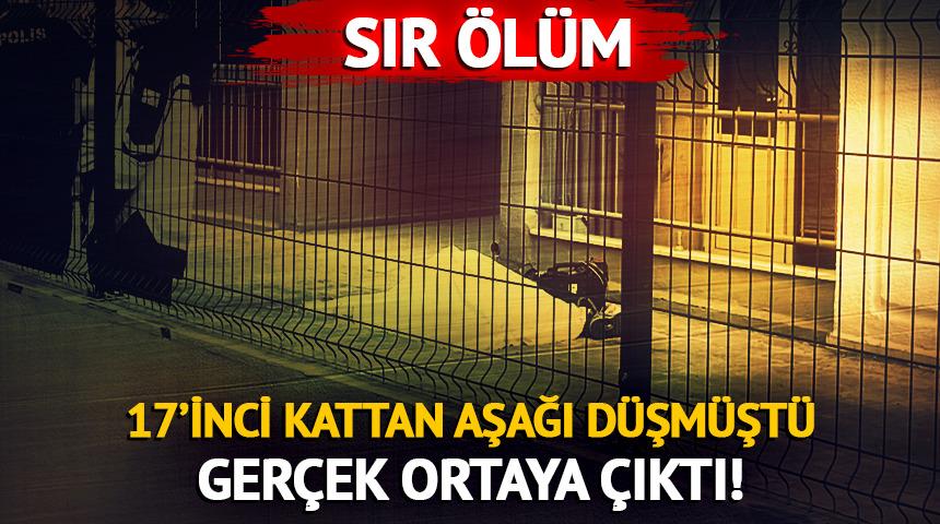 17'inci kattan d&uuml;şerek can vermişti! Sır &ouml;l&uuml;m&uuml;n ardındaki ger&ccedil;ek ortaya &ccedil;ıktı