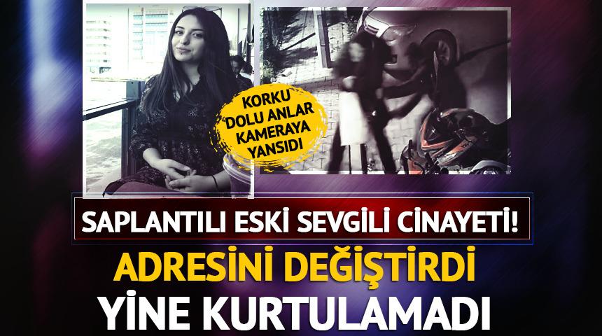 Saplantılı eski sevgili cinayeti! Adresini değiştirdi, kurtulamadı