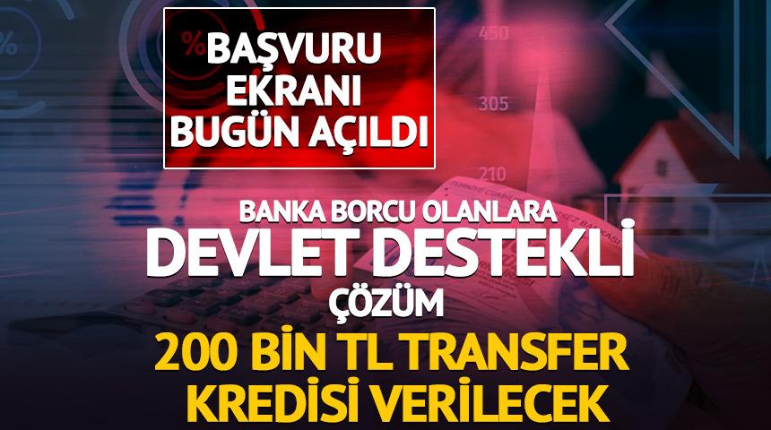 Banka borcu olanlara devlet destekli &ccedil;&ouml;z&uuml;m: 200 bin TL transfer kredisi verilecek