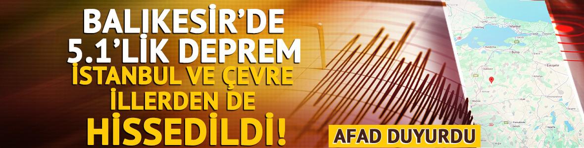 Balıkesir'de 5.1 şiddetinde deprem oldu! İstanbul ve &ccedil;evre illerde hissedildi