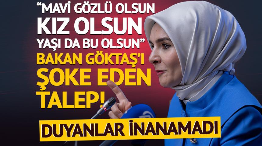&ldquo;Mavi g&ouml;zl&uuml; olsun, kız olsun&hellip;&rdquo; Bakan G&ouml;ktaş&rsquo;ı isyan ettiren talep
