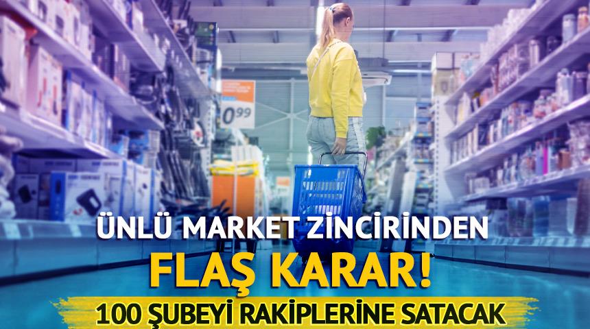 &Uuml;nl&uuml; market zincirinden flaş karar! 100 şubeyi rakiplerine satacak