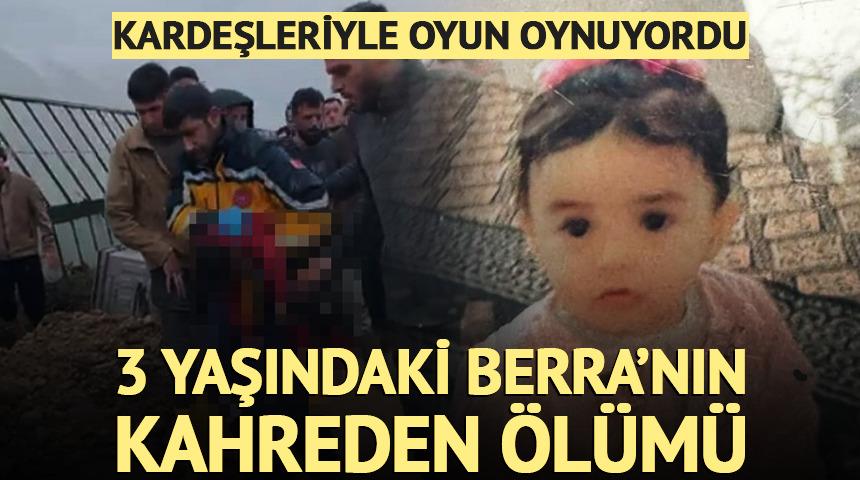 3 yaşındaki Berra oyun oynarken hayatını kaybetti!