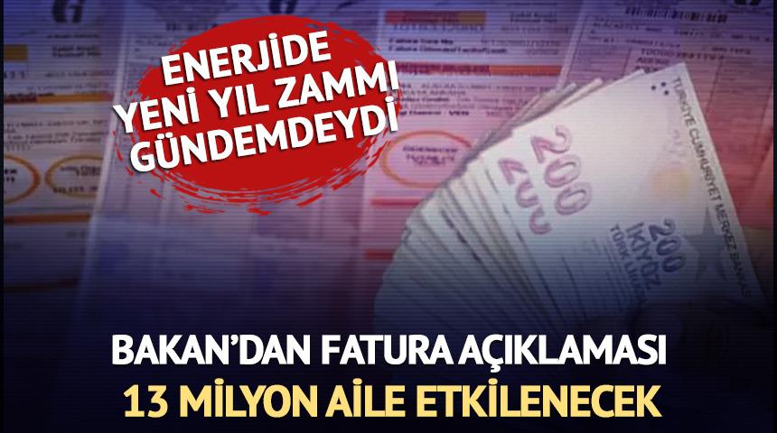 Bakan&rsquo;dan Fatura A&ccedil;ıklaması: 13 Milyon Aile Etkilenecek
