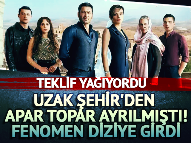 Uzak Şehir'den apar topar ayrılmıştı! Fenomen diziye girdi
