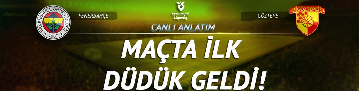 CANLI | Fenerbah&ccedil;e - G&ouml;ztepe ma&ccedil; anlatımı!