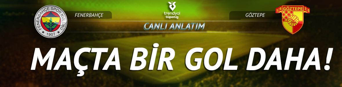 CANLI | Fenerbah&ccedil;e - G&ouml;ztepe ma&ccedil; anlatımı!