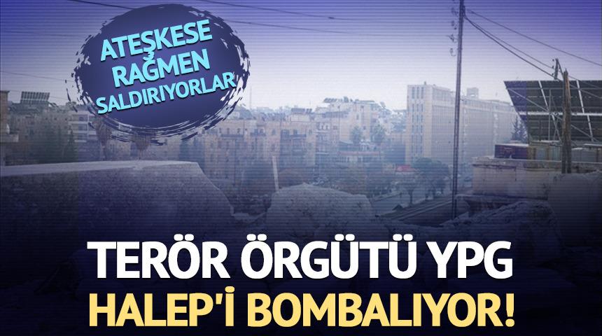 Ter&ouml;r &ouml;rg&uuml;t&uuml; YPG ateşkese rağmen saldırıyor: Halep'i bombalıyor