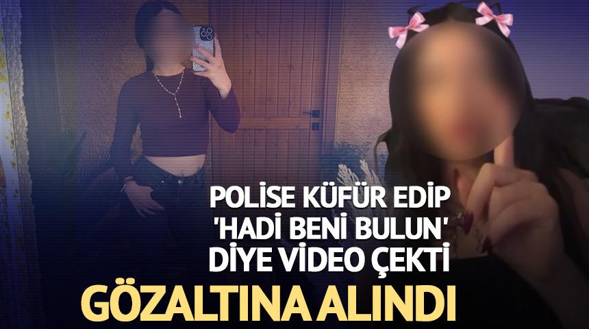 Polise k&uuml;f&uuml;r edip 'Hadi beni bulun' demişti, g&ouml;zaltına alındı 