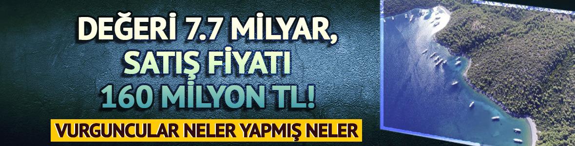 Değeri 7.7 milyar, satış fiyatı 160 milyon TL! Vurguncular neler yapmış neler