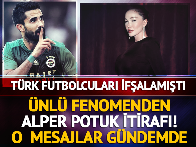 T&uuml;rk futbolcuların mesajlarını ifşa etmişti! Alper Potuk itirafı