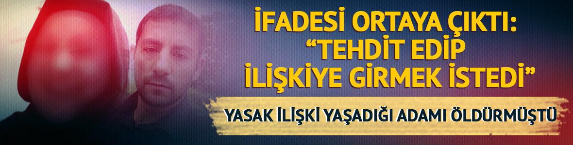 Yasak ilişki yaşadığı adamın boğazını kesip &ouml;ld&uuml;rm&uuml;şt&uuml;! "Tehdit edip ilişkiye girmek istedi"