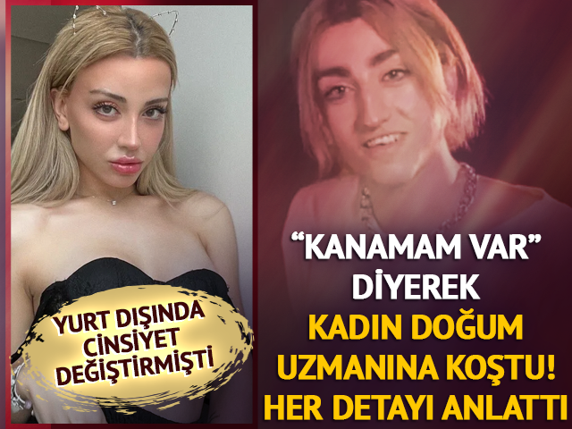 Cinsiyet değiştirmişti! 'Kanamam var' deyip jinekoloğa koştu