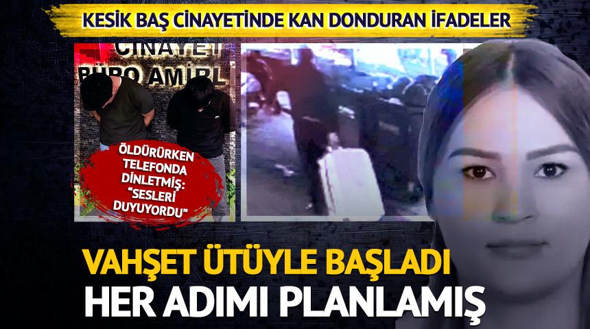 Şişli'deki kesik baş cinayetinde kan donduran ifadeler!