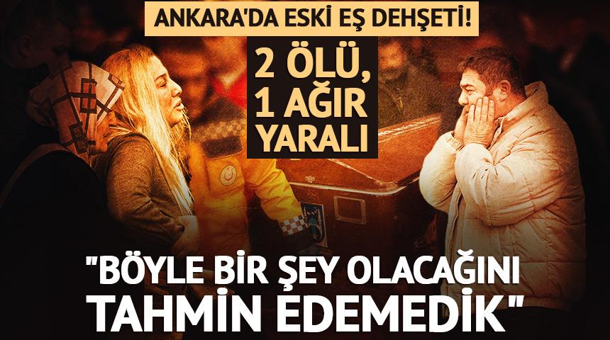Ankara'da eski eş dehşeti! 2 &ouml;l&uuml;, 1 yaralı