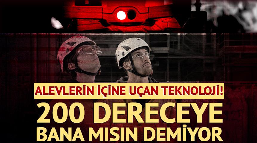 Alevlerin i&ccedil;ine u&ccedil;an teknoloji! 200 dereceye bana mısın demiyor
